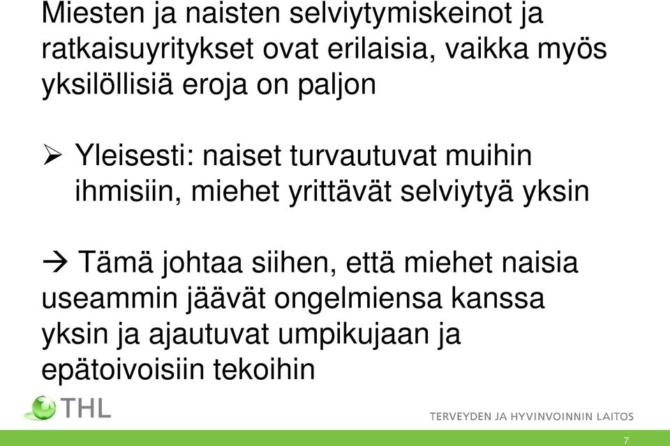 miehet yrittävät selviytyä yksin Tämä johtaa siihen, että miehet naisia useammin