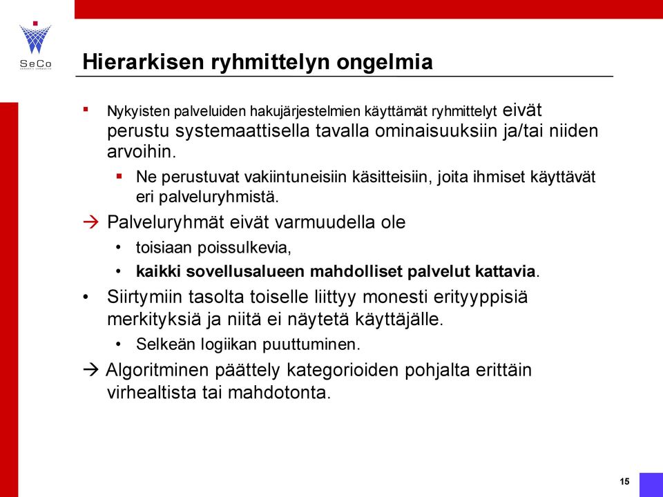 varmuudella ole toisiaan poissulkevia, kaikki sovellusalueen mahdolliset palvelut kattavia Siirtymiin tasolta toiselle liittyy monesti