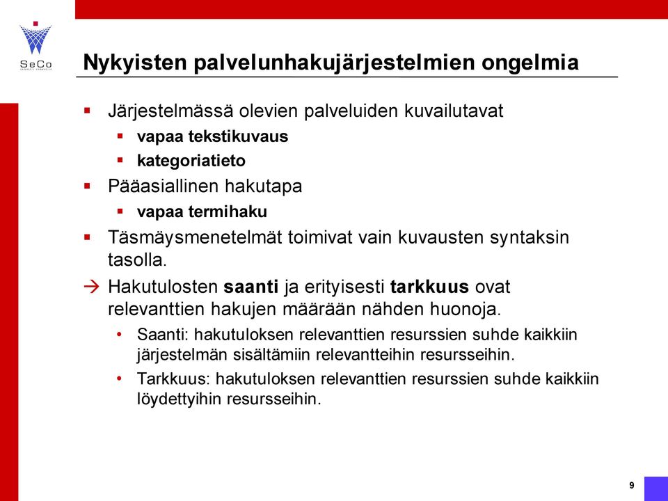 erityisesti tarkkuus ovat relevanttien hakujen määrään nähden huonoja Saanti: hakutuloksen relevanttien resurssien suhde kaikkiin