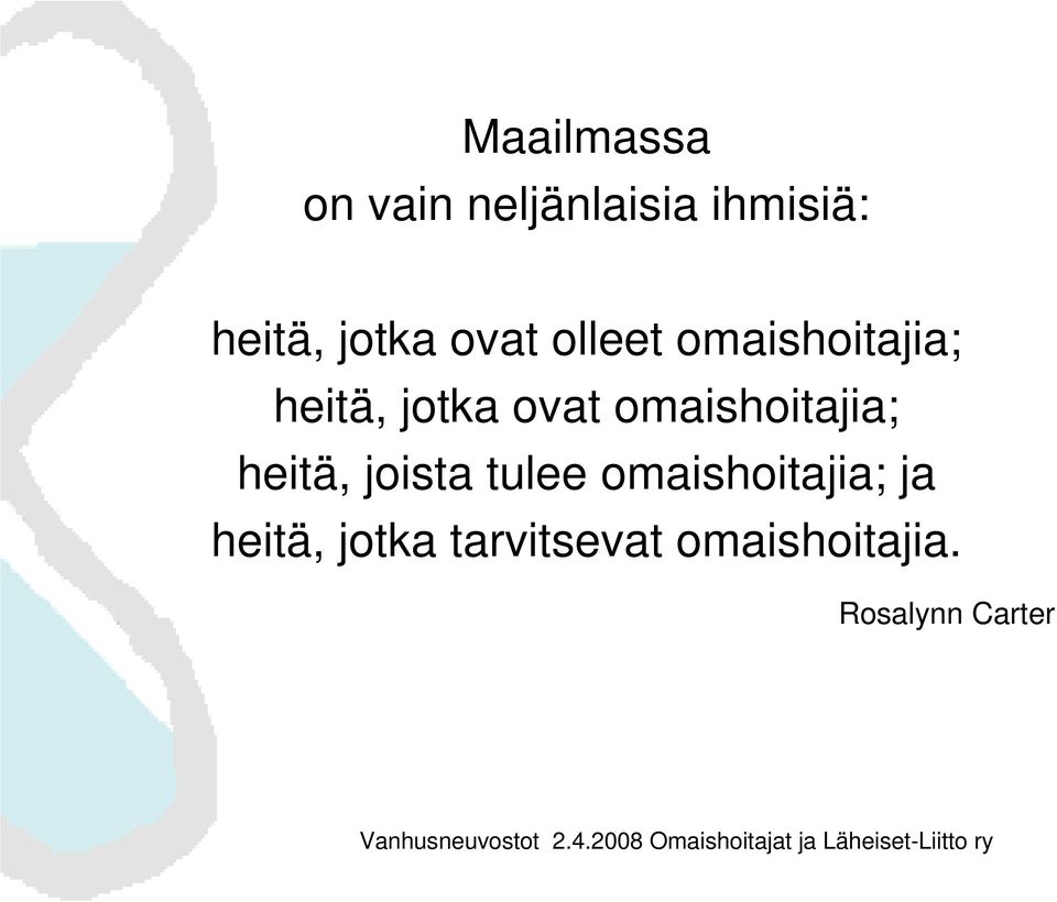 omaishoitajia; heitä, joista tulee omaishoitajia;