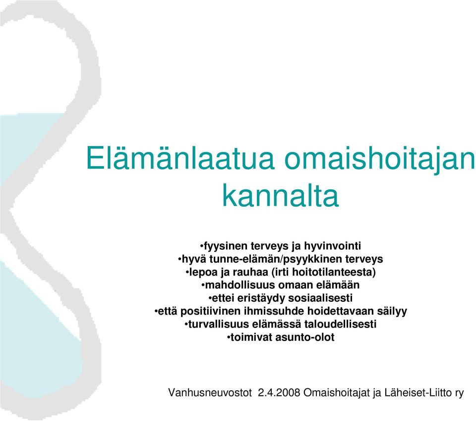 mahdollisuus omaan elämään ettei eristäydy sosiaalisesti että positiivinen