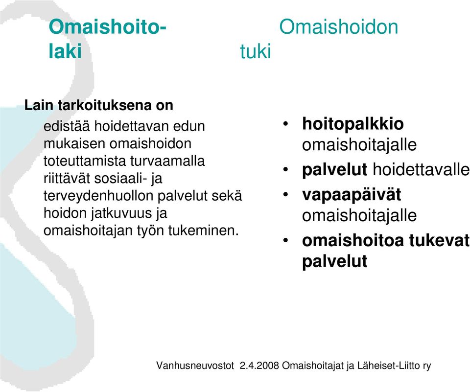 terveydenhuollon palvelut sekä hoidon jatkuvuus ja omaishoitajan työn tukeminen.