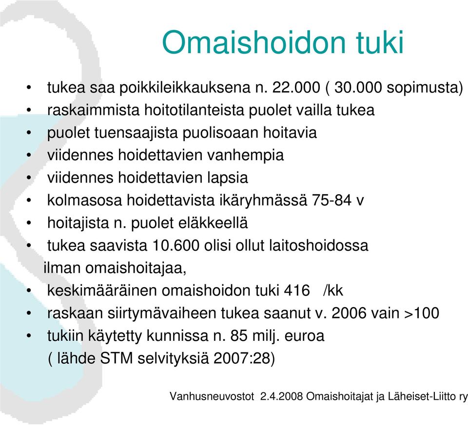 vanhempia viidennes hoidettavien lapsia kolmasosa hoidettavista ikäryhmässä 75-84 v hoitajista n. puolet eläkkeellä tukea saavista 10.