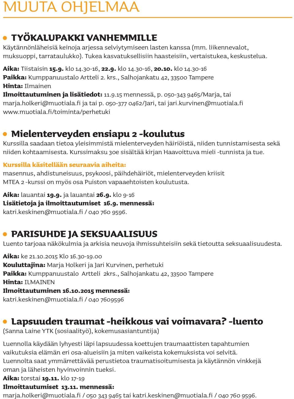, Salhojankatu 42, 33500 Tampere Hinta: Ilmainen Ilmoittautuminen ja lisätiedot: 11.9.15 mennessä, p. 050-343 9465/Marja, tai marja.holkeri@muotiala.fi ja tai p. 050-377 0462/Jari, tai jari.