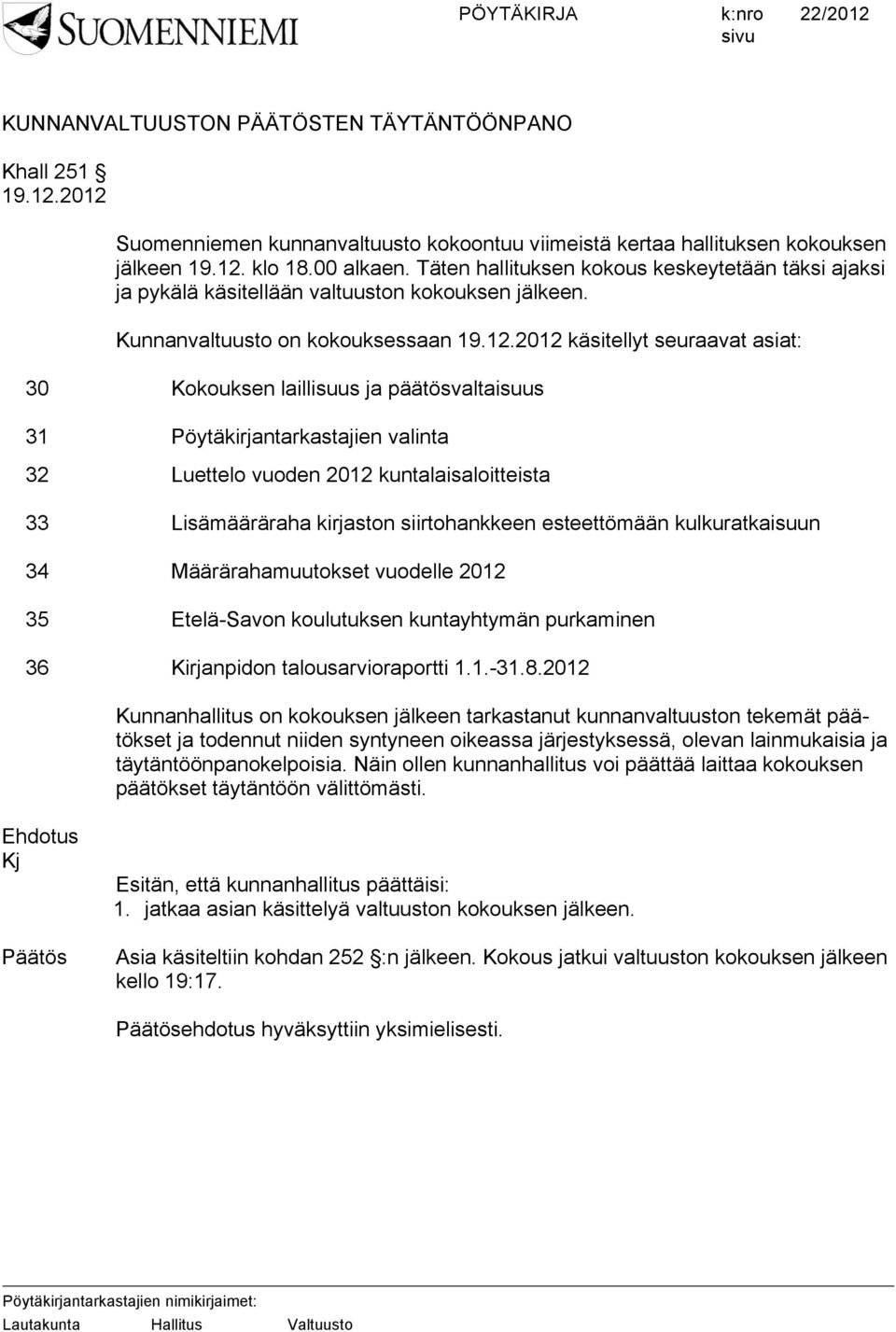 2012 käsitellyt seuraavat asiat: 30 Kokouksen laillisuus ja päätösvaltaisuus 31 Pöytäkirjantarkastajien valinta 32 Luettelo vuoden 2012 kuntalaisaloitteista 33 Lisämääräraha kirjaston siirtohankkeen