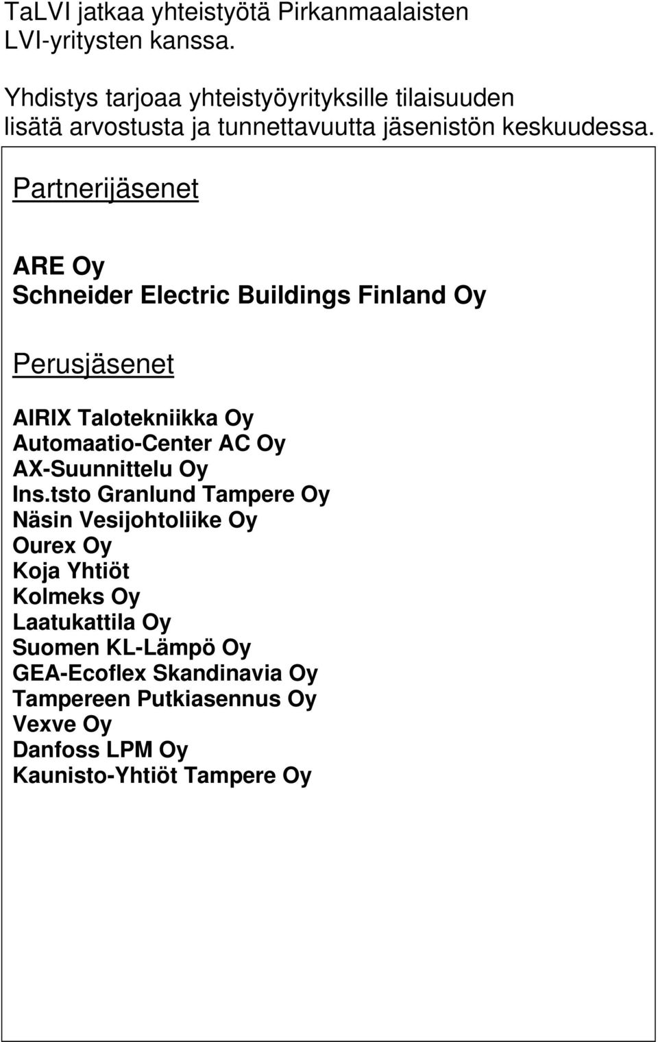 Partnerijäsenet ARE Oy Schneider Electric Buildings Finland Oy Perusjäsenet AIRIX Talotekniikka Oy Automaatio-Center AC Oy