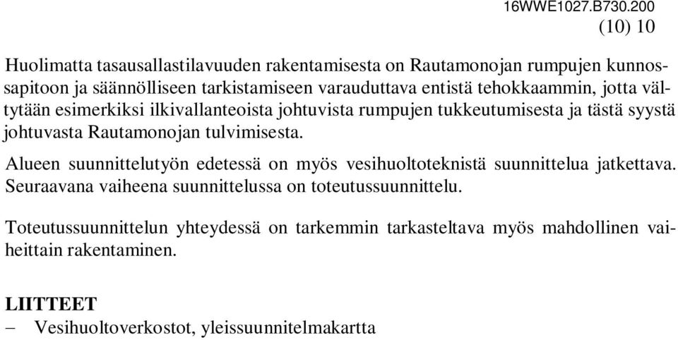 Alueen suunnittelutyön edetessä on myös vesihuoltoteknistä suunnittelua jatkettava. Seuraavana vaiheena suunnittelussa on toteutussuunnittelu.