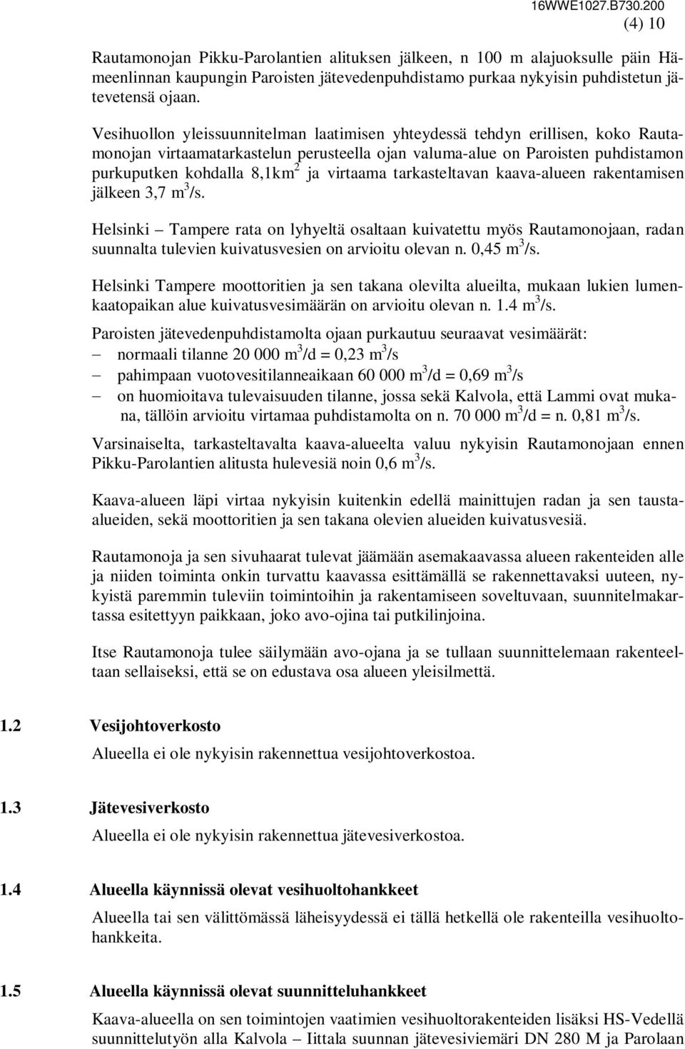 virtaama tarkasteltavan kaava-alueen rakentamisen jälkeen 3,7 m 3 /s.