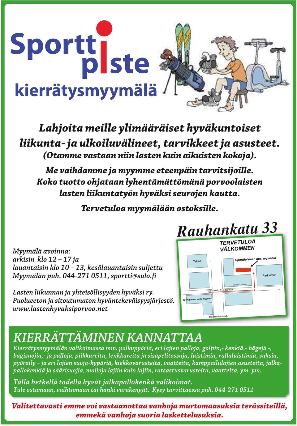 Myymälä avoinna: arkisin klo 12 17 ja uantaisin klo 10 13, säuantaisin ljettu Myymälän puh. 044-271 0511, sportti@lo.