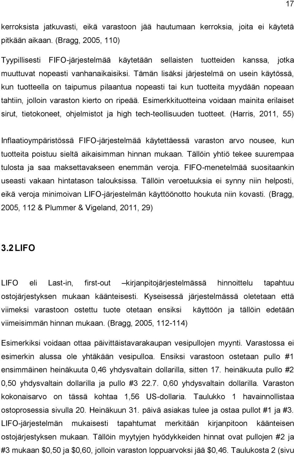 Tämän lisäksi järjestelmä on usein käytössä, kun tuotteella on taipumus pilaantua nopeasti tai kun tuotteita myydään nopeaan tahtiin, jolloin varaston kierto on ripeää.