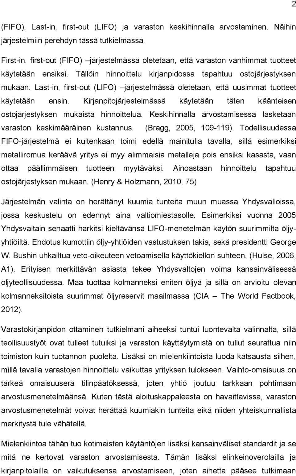 Last-in, first-out (LIFO) järjestelmässä oletetaan, että uusimmat tuotteet käytetään ensin. Kirjanpitojärjestelmässä käytetään täten käänteisen ostojärjestyksen mukaista hinnoittelua.