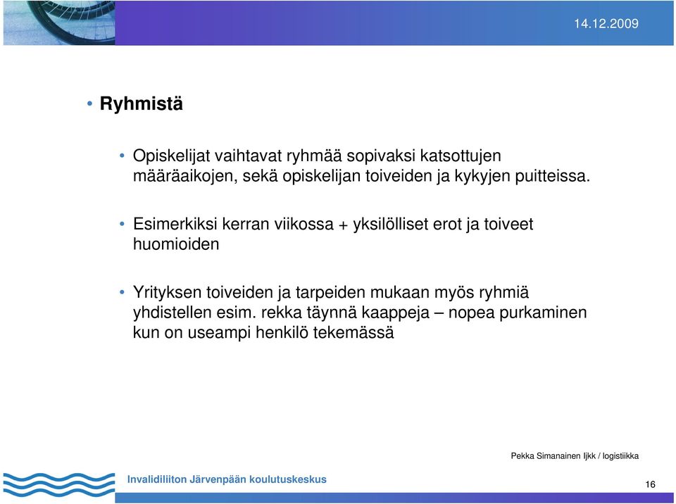 Esimerkiksi kerran viikossa + yksilölliset erot ja toiveet huomioiden Yrityksen