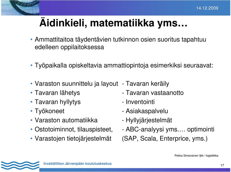 lähetys Tavaran hyllytys Työkoneet Varaston automatiikka - Tavaran vastaanotto - Inventointi - Asiakaspalvelu -