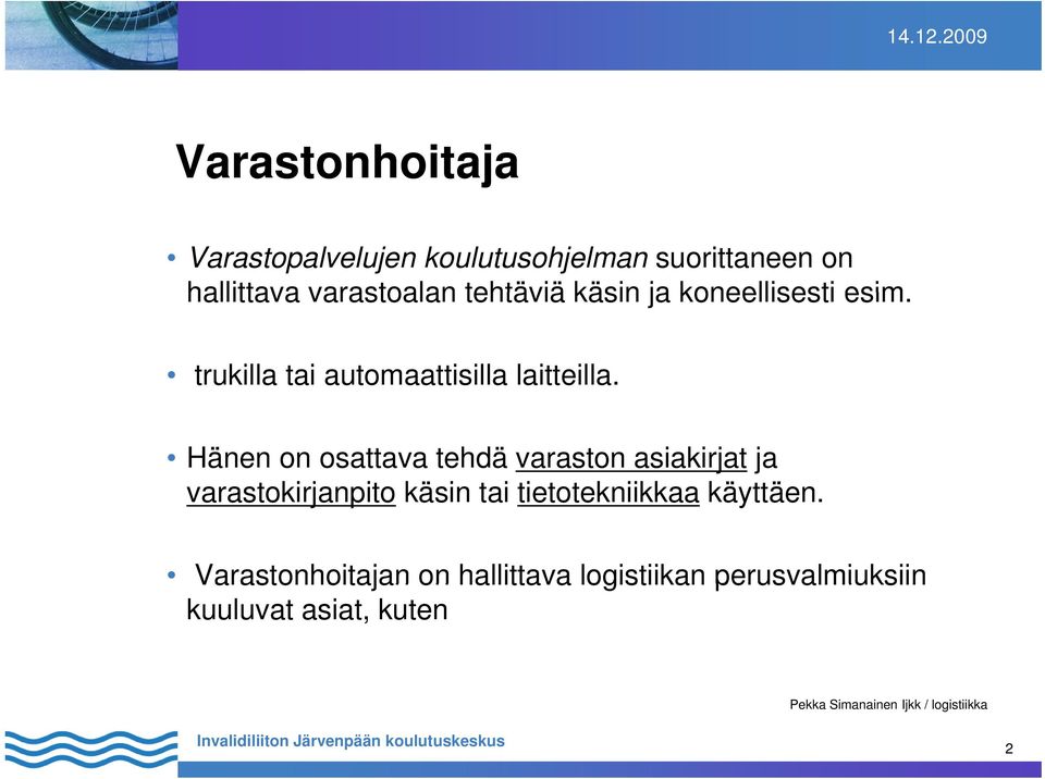 Hänen on osattava tehdä varaston asiakirjat ja varastokirjanpito it käsin tai