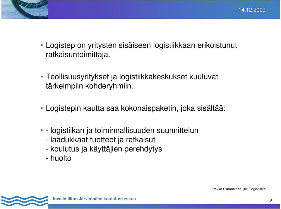 Logistepin kautta saa kokonaispaketin, joka sisältää: - logistiikan ja