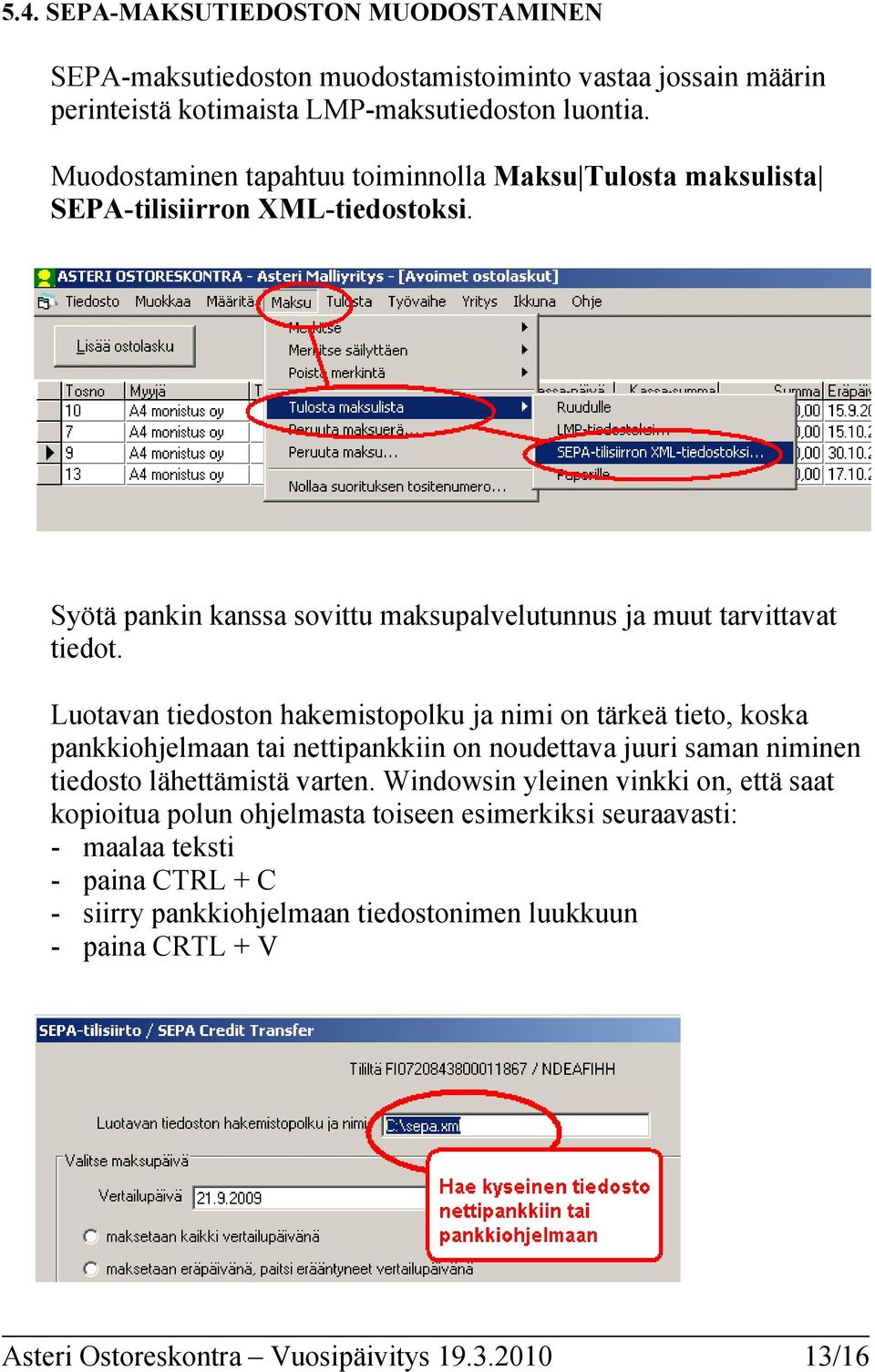 Luotavan tiedoston hakemistopolku ja nimi on tärkeä tieto, koska pankkiohjelmaan tai nettipankkiin on noudettava juuri saman niminen tiedosto lähettämistä varten.