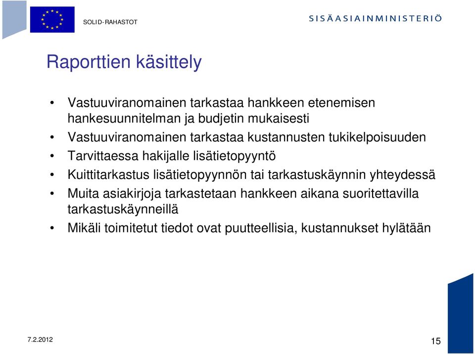 Kuittitarkastus lisätietopyynnön tai tarkastuskäynnin yhteydessä Muita asiakirjoja tarkastetaan hankkeen