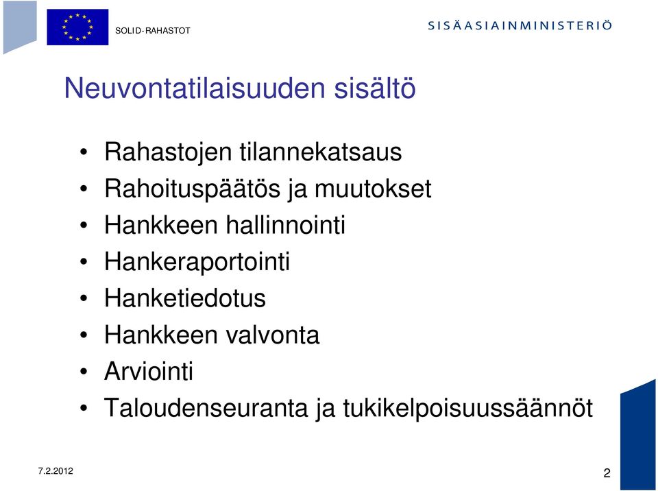 Hankeraportointi Hanketiedotus Hankkeen valvonta