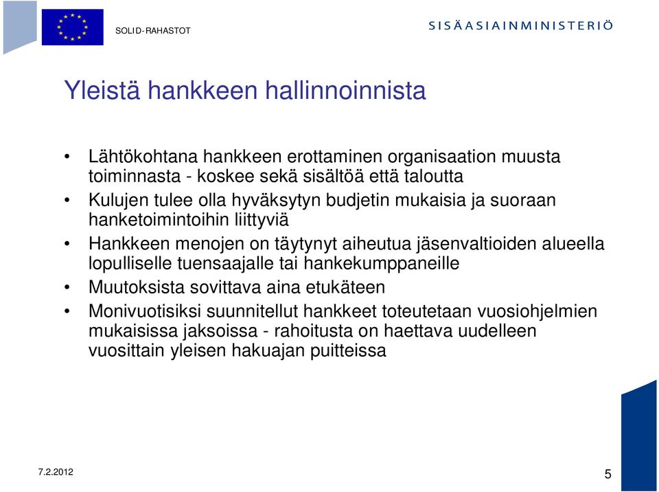 jäsenvaltioiden alueella lopulliselle tuensaajalle tai hankekumppaneille Muutoksista sovittava aina etukäteen Monivuotisiksi