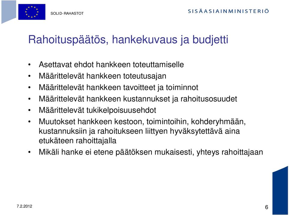 tukikelpoisuusehdot Muutokset hankkeen kestoon, toimintoihin, kohderyhmään, kustannuksiin ja rahoitukseen liittyen