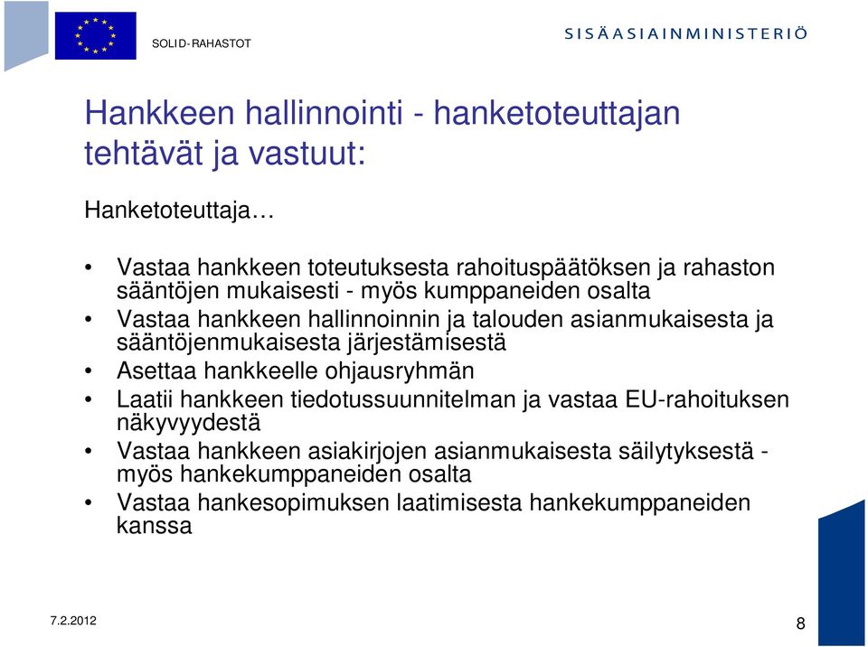 järjestämisestä Asettaa hankkeelle ohjausryhmän Laatii hankkeen tiedotussuunnitelman ja vastaa EU-rahoituksen näkyvyydestä Vastaa