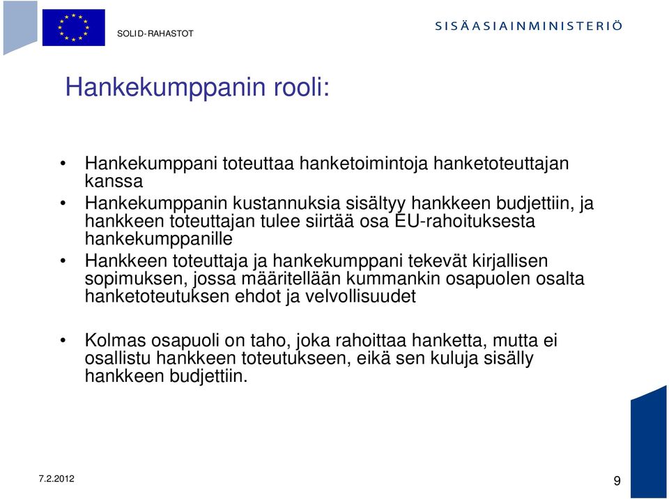 hankekumppani tekevät kirjallisen sopimuksen, jossa määritellään kummankin osapuolen osalta hanketoteutuksen ehdot ja