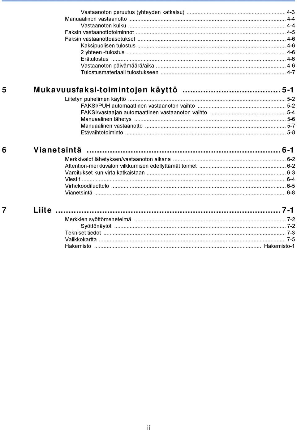 ..5-2 FAKSI/PUH automaattinen vastaanoton vaihto... 5-2 FAKSI/vastaajan automaattinen vastaanoton vaihto... 5-4 Manuaalinen lähetys... 5-6 Manuaalinen vastaanotto... 5-7 Etävaihtotoiminto.