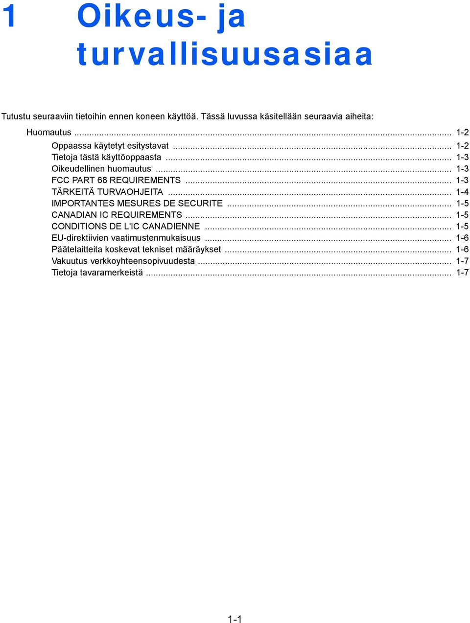 .. 1-3 TÄRKEITÄ TURVAOHJEITA... 1-4 IMPORTANTES MESURES DE SECURITE... 1-5 CANADIAN IC REQUIREMENTS... 1-5 CONDITIONS DE L'IC CANADIENNE.