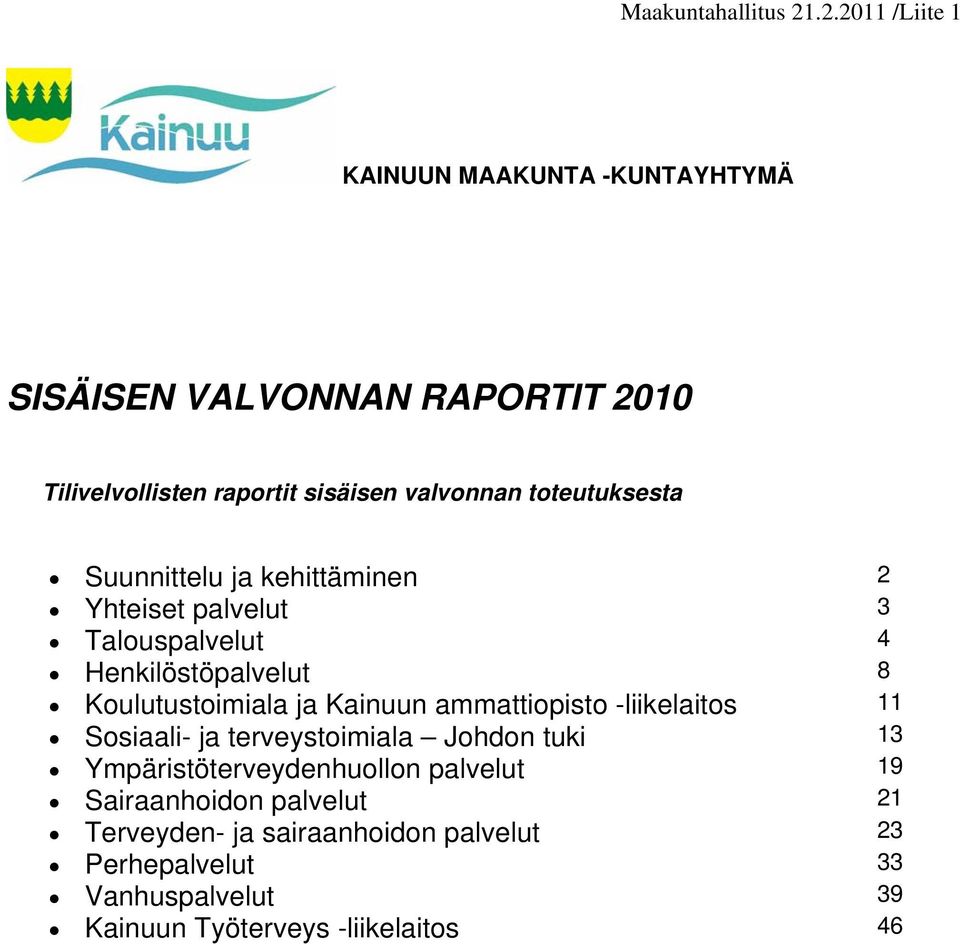 toteutuksesta Suunnittelu ja kehittäminen 2 Yhteiset palvelut 3 Talouspalvelut 4 Henkilöstöpalvelut 8 Koulutustoimiala ja Kainuun