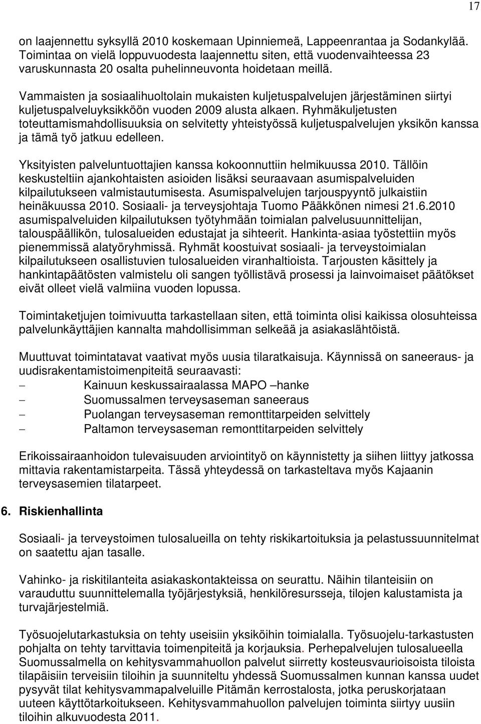 Vammaisten ja sosiaalihuoltolain mukaisten kuljetuspalvelujen järjestäminen siirtyi kuljetuspalveluyksikköön vuoden 2009 alusta alkaen.