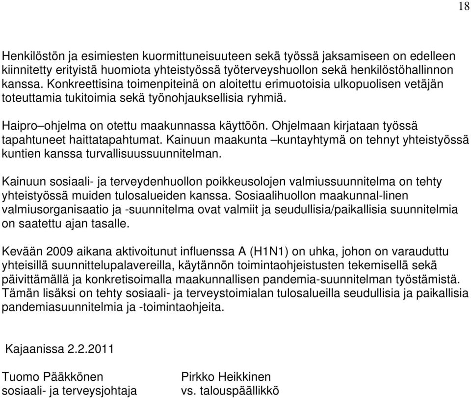 Ohjelmaan kirjataan työssä tapahtuneet haittatapahtumat. Kainuun maakunta kuntayhtymä on tehnyt yhteistyössä kuntien kanssa turvallisuussuunnitelman.