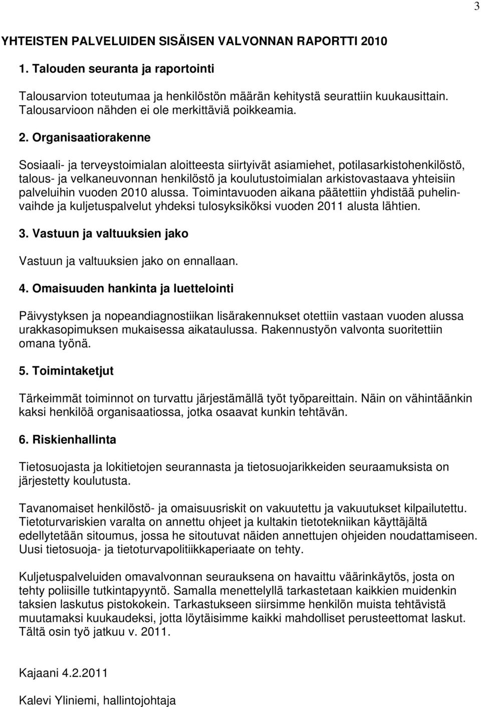 Organisaatiorakenne Sosiaali- ja terveystoimialan aloitteesta siirtyivät asiamiehet, potilasarkistohenkilöstö, talous- ja velkaneuvonnan henkilöstö ja koulutustoimialan arkistovastaava yhteisiin