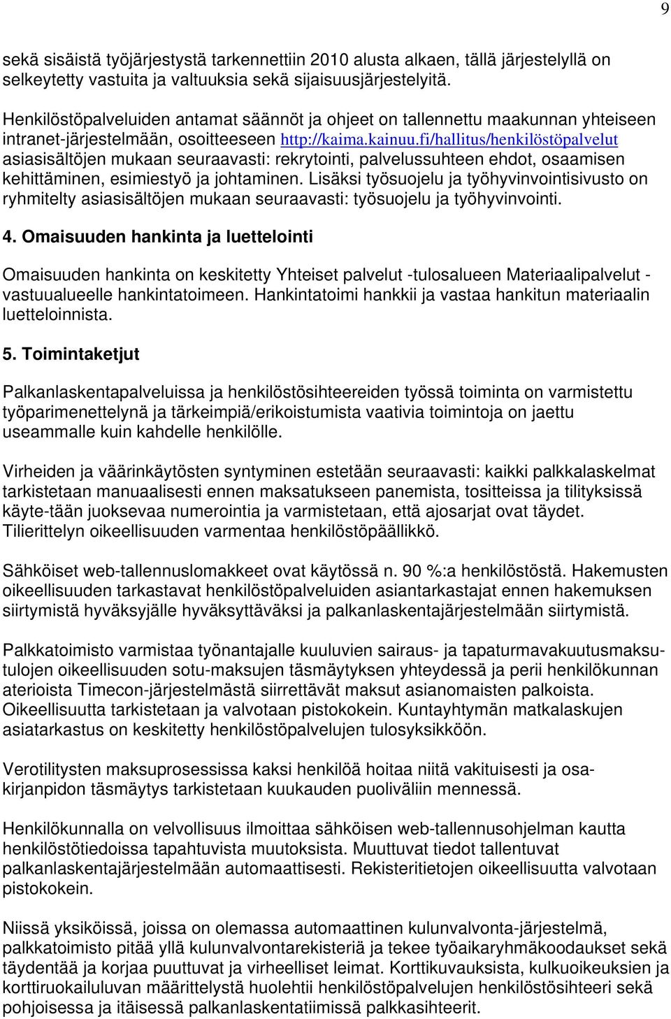 fi/hallitus/henkilöstöpalvelut asiasisältöjen mukaan seuraavasti: rekrytointi, palvelussuhteen ehdot, osaamisen kehittäminen, esimiestyö ja johtaminen.