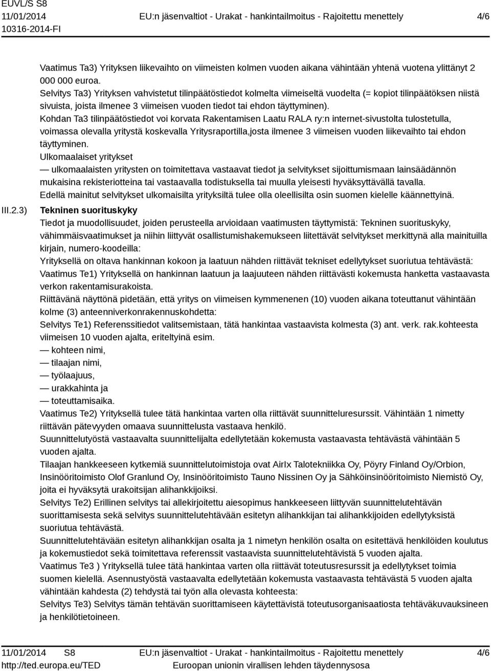 Kohdan Ta3 tilinpäätöstiedot voi korvata Rakentamisen Laatu RALA ry:n internet-sivustolta tulostetulla, voimassa olevalla yritystä koskevalla Yritysraportilla,josta ilmenee 3 viimeisen vuoden