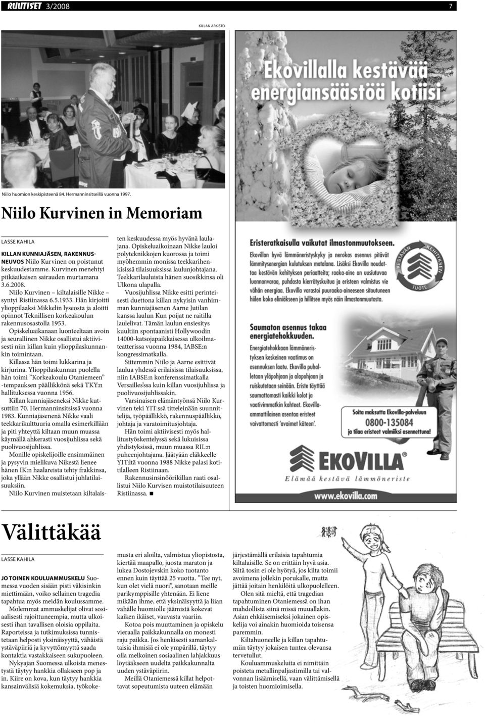 Niilo Kurvinen kiltalaisille Nikke syntyi Ristiinassa 6.5.1933. Hän kirjoitti ylioppilaaksi Mikkelin lyseosta ja aloitti opinnot Teknillisen korkeakoulun rakennusosastolla 1953.