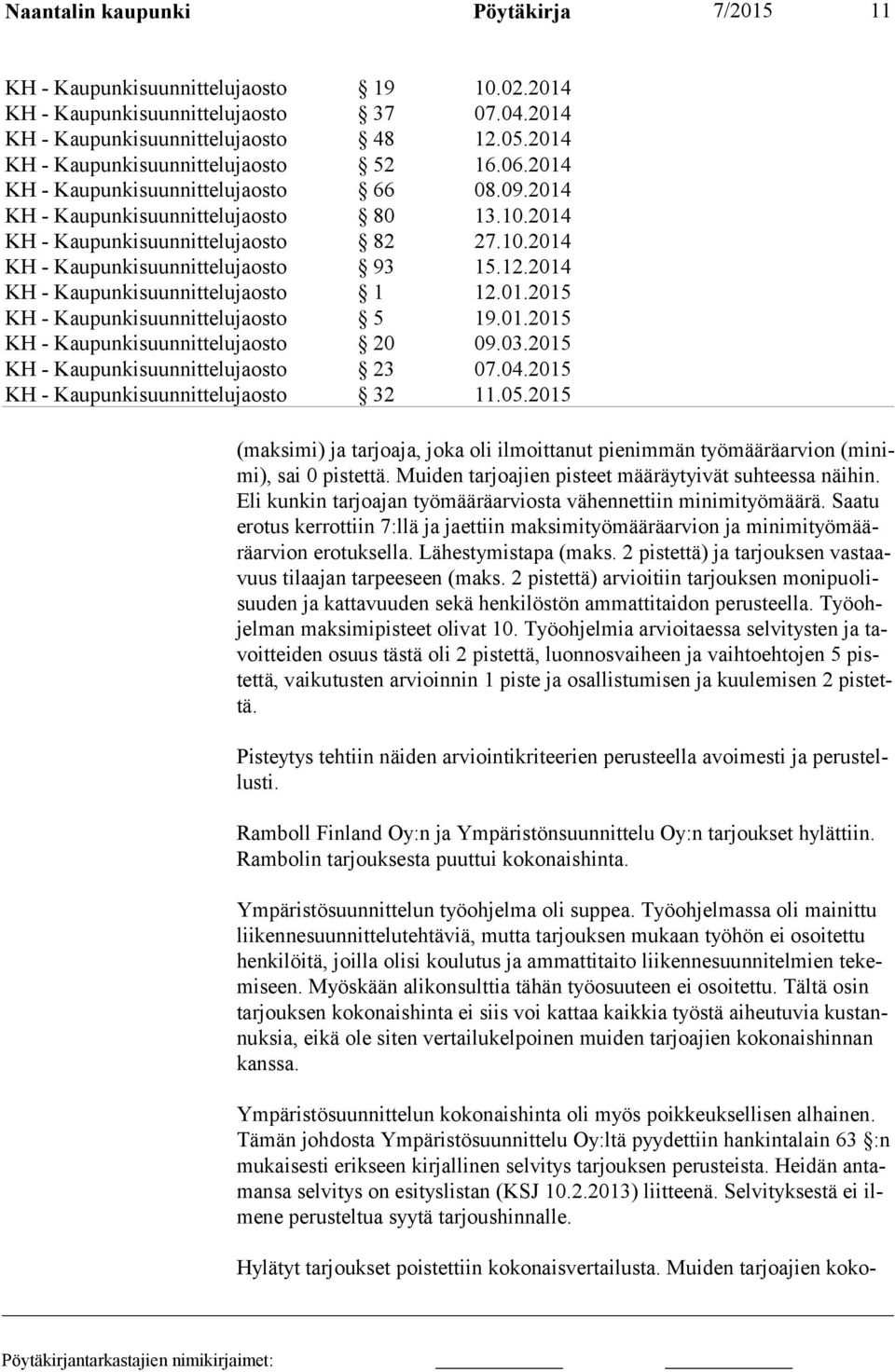 12.2014 KH - Kaupunkisuunnittelujaosto 1 12.01.2015 KH - Kaupunkisuunnittelujaosto 5 19.01.2015 KH - Kaupunkisuunnittelujaosto 20 09.03.2015 KH - Kaupunkisuunnittelujaosto 23 07.04.