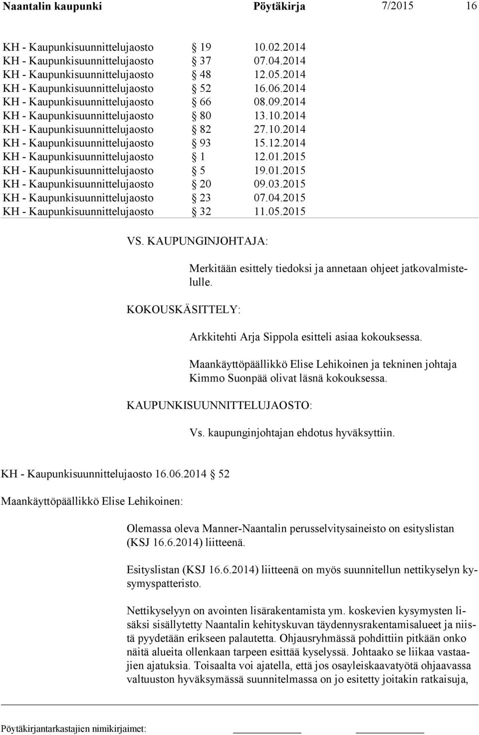 12.2014 KH - Kaupunkisuunnittelujaosto 1 12.01.2015 KH - Kaupunkisuunnittelujaosto 5 19.01.2015 KH - Kaupunkisuunnittelujaosto 20 09.03.2015 KH - Kaupunkisuunnittelujaosto 23 07.04.