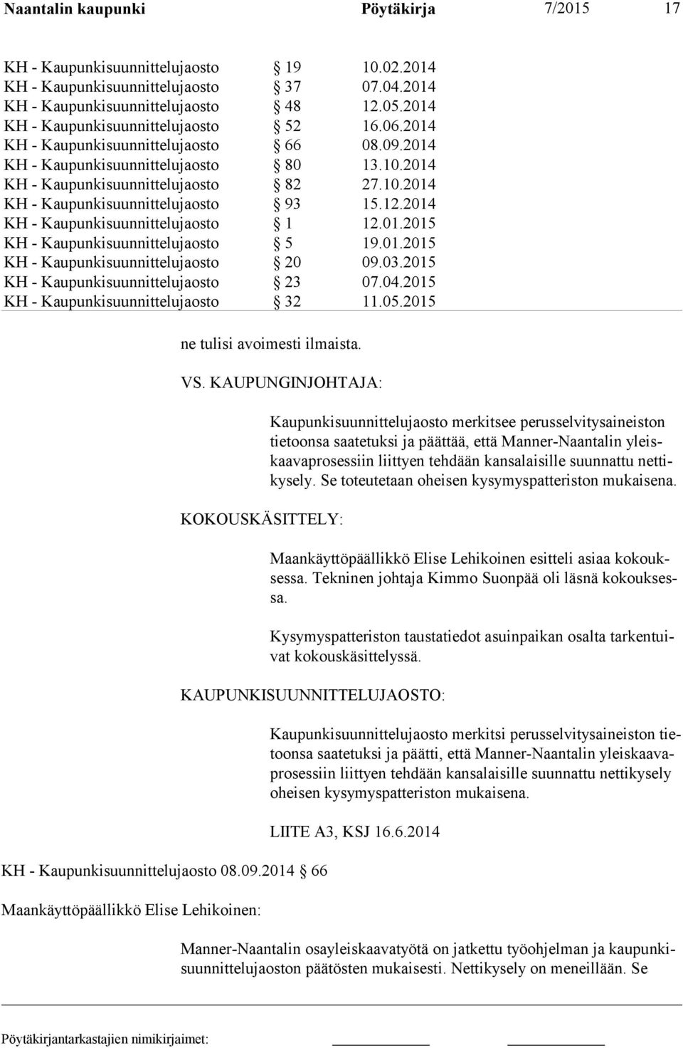 12.2014 KH - Kaupunkisuunnittelujaosto 1 12.01.2015 KH - Kaupunkisuunnittelujaosto 5 19.01.2015 KH - Kaupunkisuunnittelujaosto 20 09.03.2015 KH - Kaupunkisuunnittelujaosto 23 07.04.