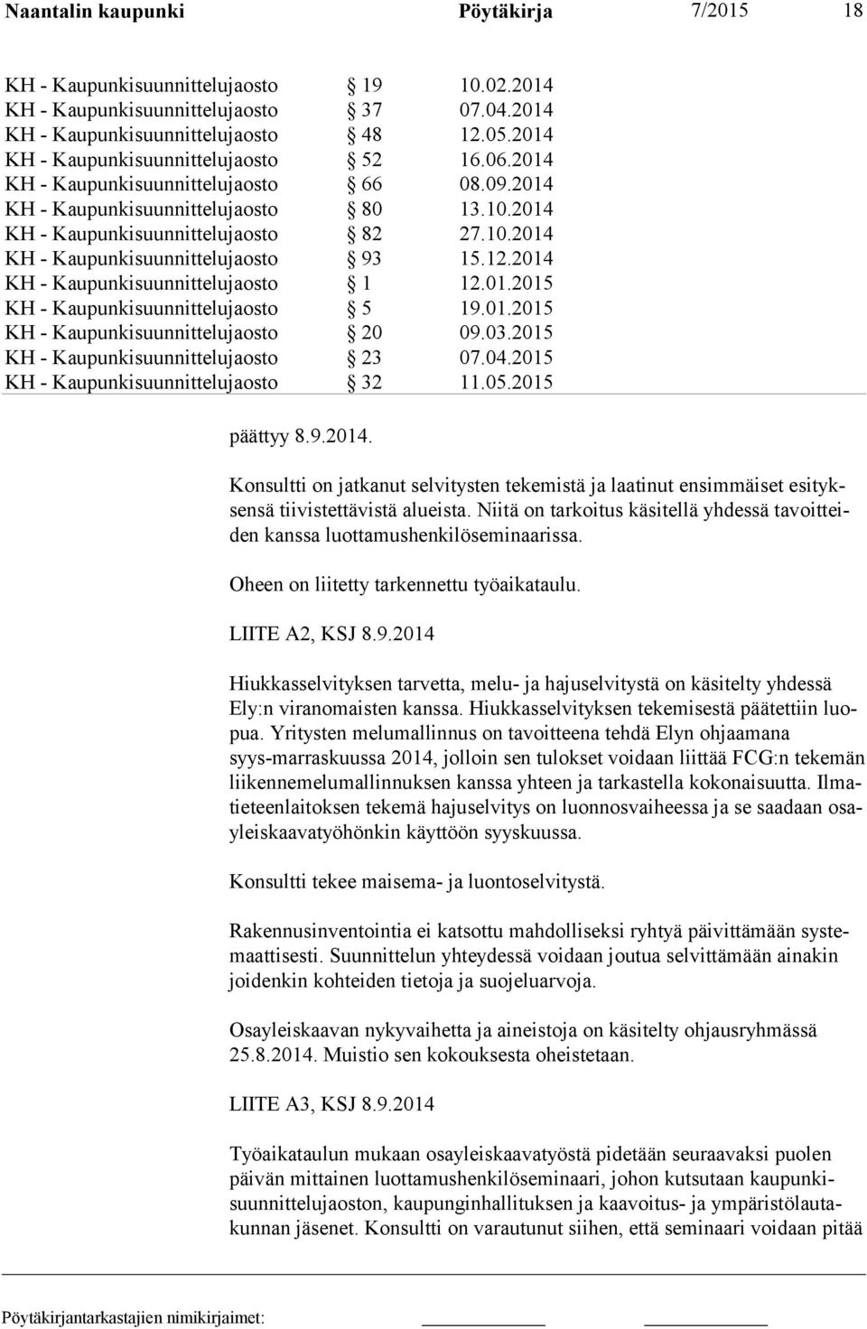 12.2014 KH - Kaupunkisuunnittelujaosto 1 12.01.2015 KH - Kaupunkisuunnittelujaosto 5 19.01.2015 KH - Kaupunkisuunnittelujaosto 20 09.03.2015 KH - Kaupunkisuunnittelujaosto 23 07.04.