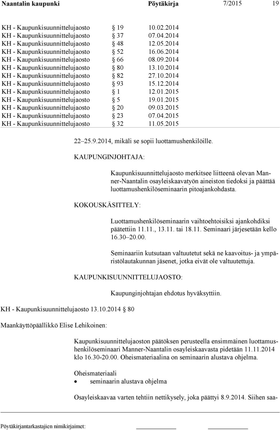 12.2014 KH - Kaupunkisuunnittelujaosto 1 12.01.2015 KH - Kaupunkisuunnittelujaosto 5 19.01.2015 KH - Kaupunkisuunnittelujaosto 20 09.03.2015 KH - Kaupunkisuunnittelujaosto 23 07.04.