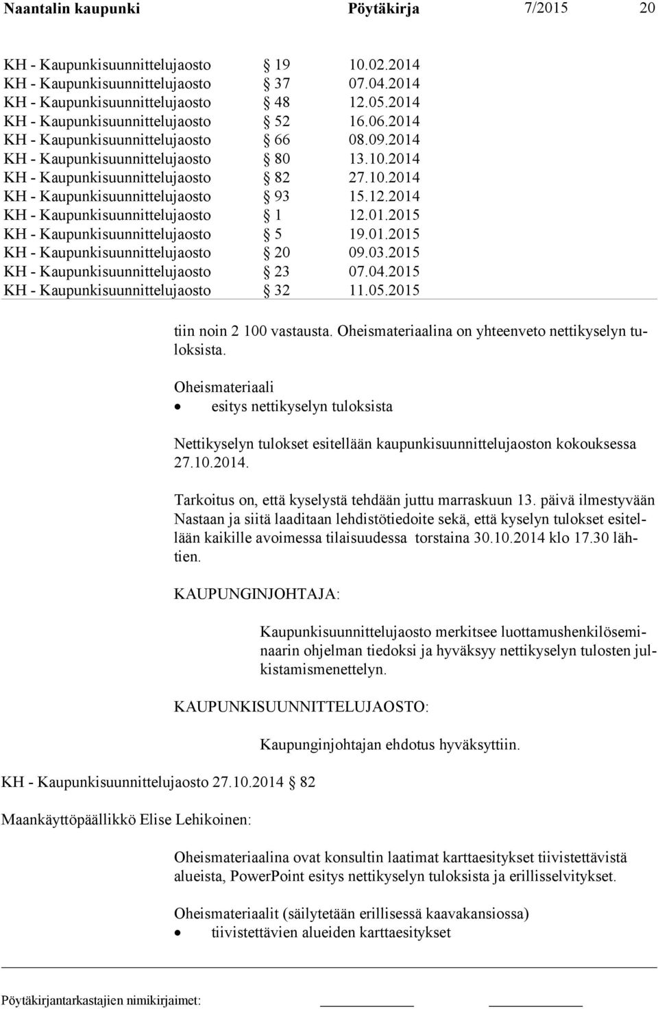 12.2014 KH - Kaupunkisuunnittelujaosto 1 12.01.2015 KH - Kaupunkisuunnittelujaosto 5 19.01.2015 KH - Kaupunkisuunnittelujaosto 20 09.03.2015 KH - Kaupunkisuunnittelujaosto 23 07.04.