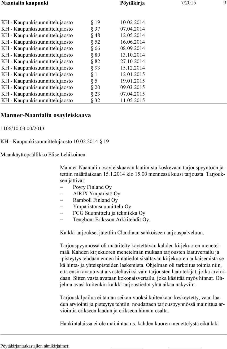 12.2014 KH - Kaupunkisuunnittelujaosto 1 12.01.2015 KH - Kaupunkisuunnittelujaosto 5 19.01.2015 KH - Kaupunkisuunnittelujaosto 20 09.03.2015 KH - Kaupunkisuunnittelujaosto 23 07.04.
