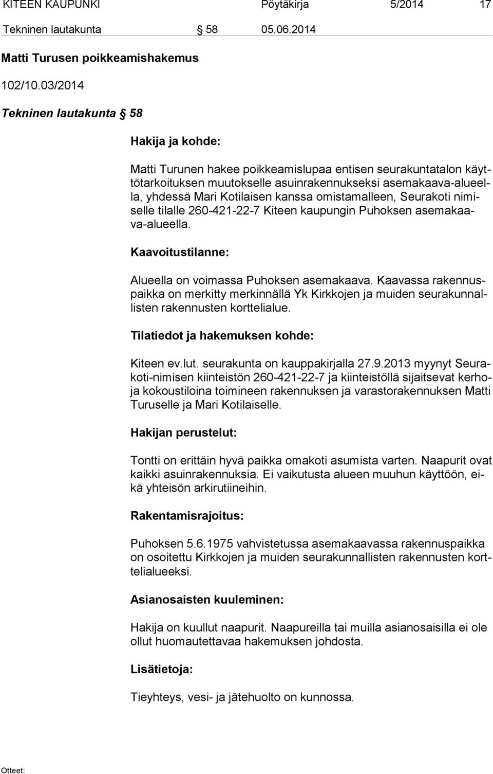 Kotilaisen kanssa omis ta mal leen, Seurakoti ni misel le ti lal le 260-421-22-7 Kiteen kaupungin Puhoksen ase ma kaava-alu eel la. Kaavoitustilanne: Alueella on voimassa Puhoksen asemakaava.