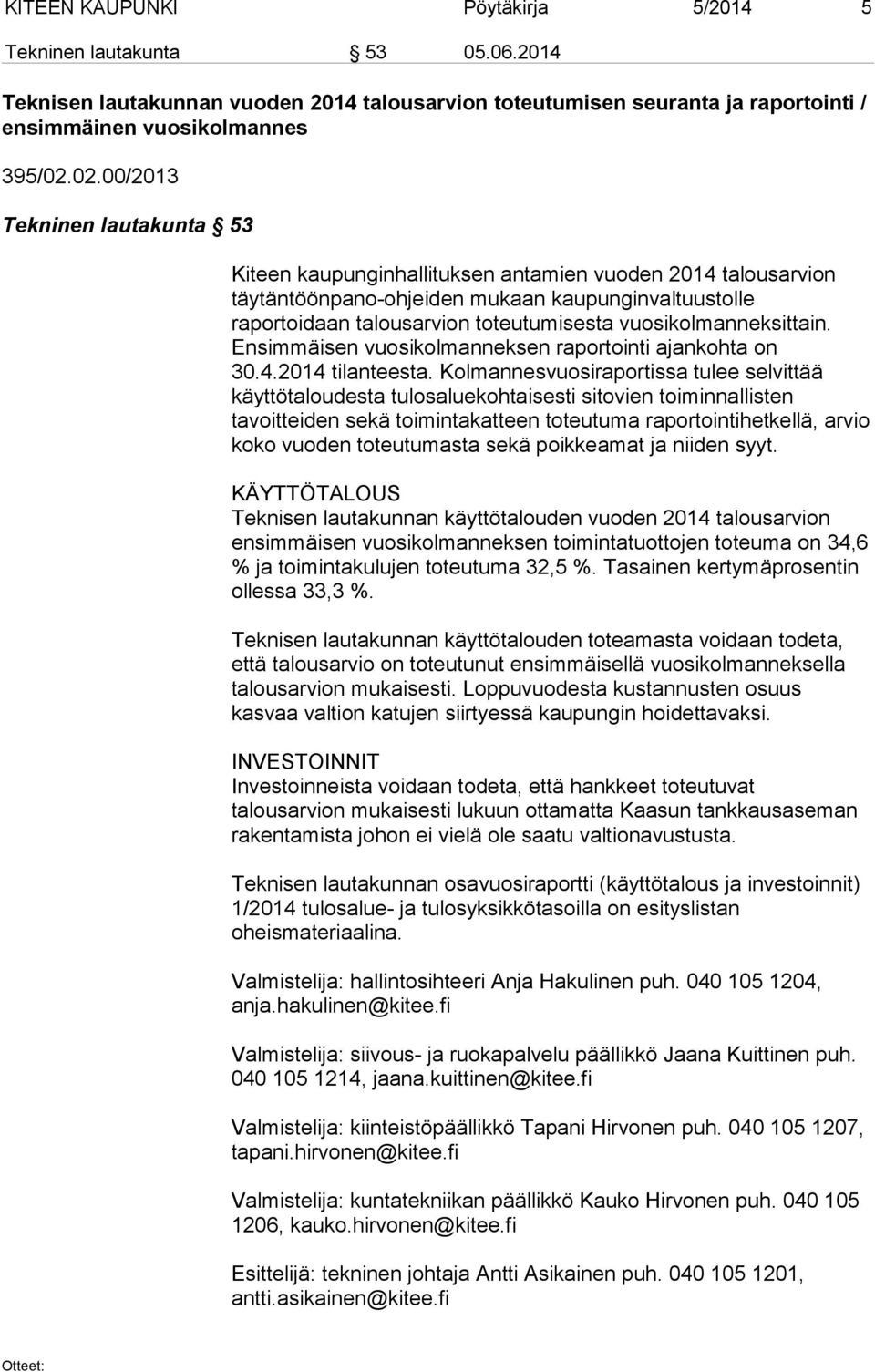 vuosikolmanneksittain. Ensimmäisen vuosikolmanneksen raportointi ajankohta on 30.4.2014 tilanteesta.