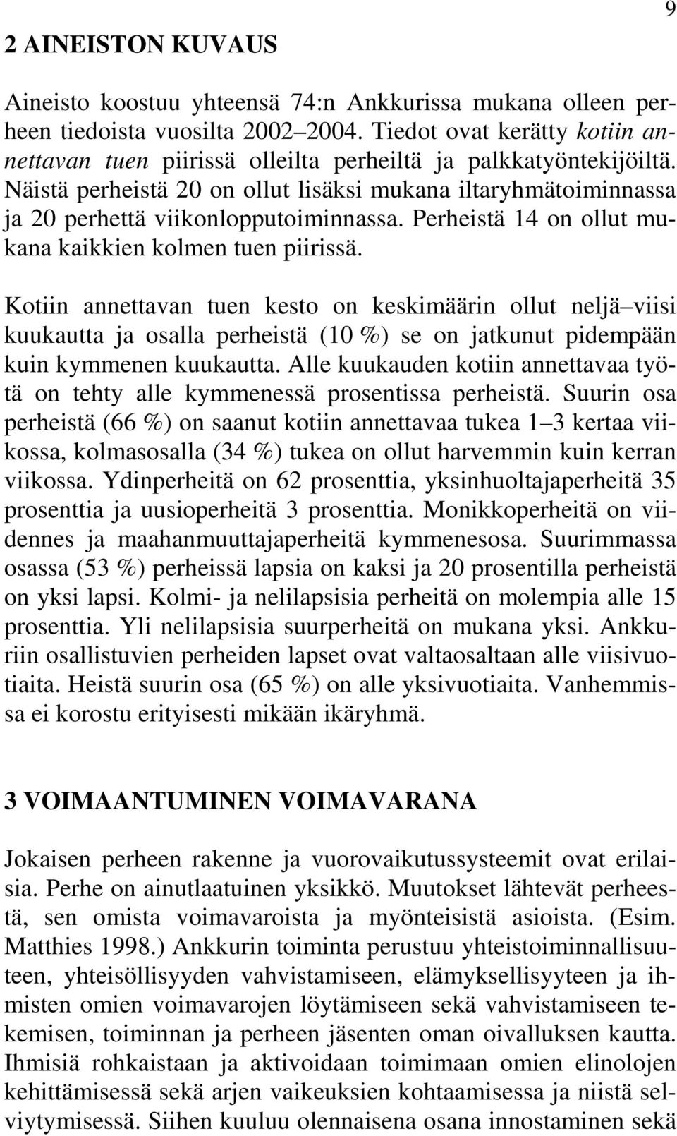 Perheistä 14 on ollut mukana kaikkien kolmen tuen piirissä.