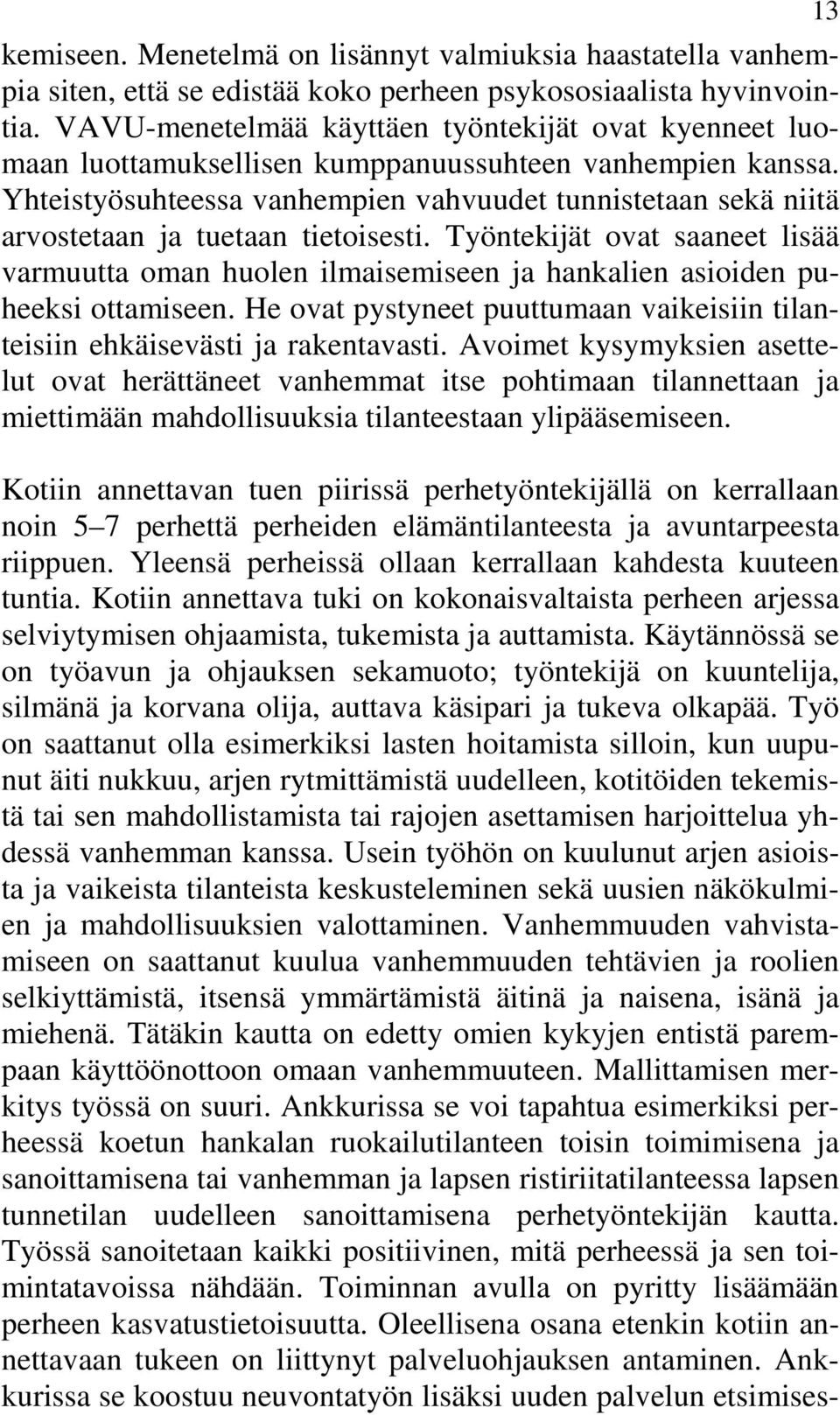 Yhteistyösuhteessa vanhempien vahvuudet tunnistetaan sekä niitä arvostetaan ja tuetaan tietoisesti.