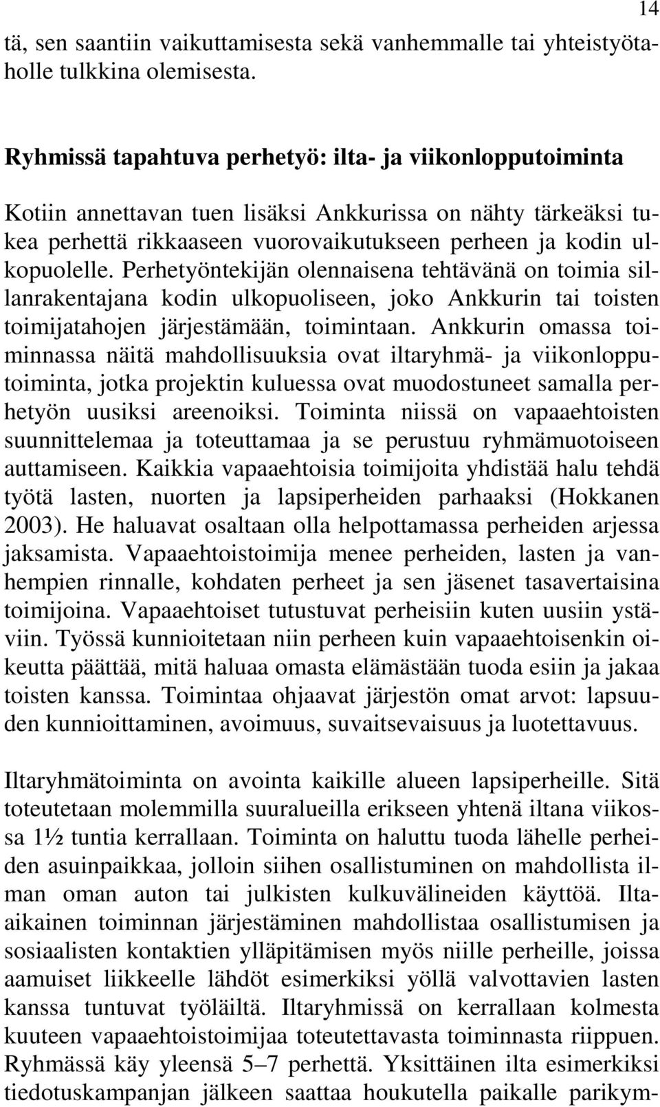 Perhetyöntekijän olennaisena tehtävänä on toimia sillanrakentajana kodin ulkopuoliseen, joko Ankkurin tai toisten toimijatahojen järjestämään, toimintaan.