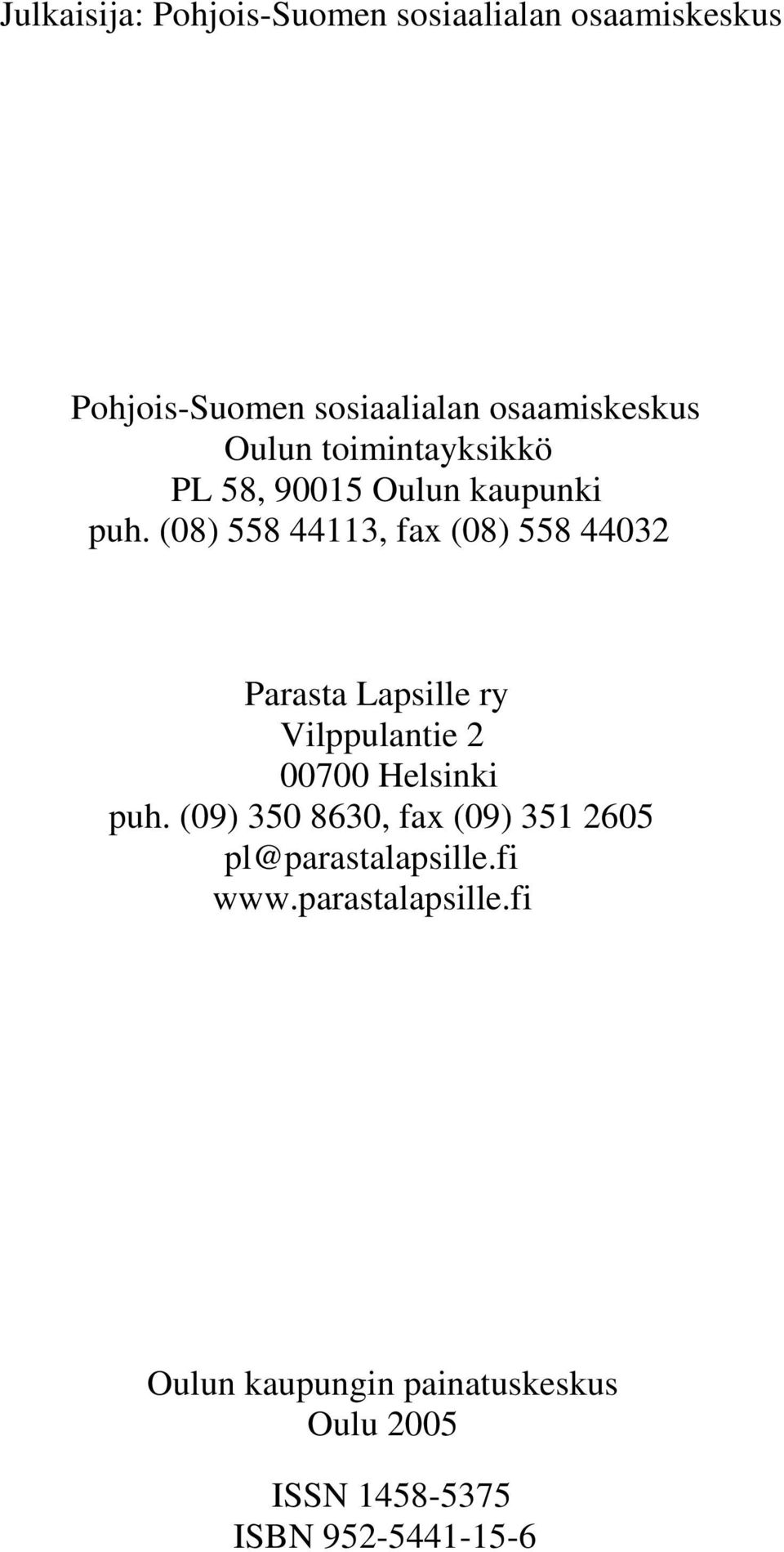 (08) 558 44113, fax (08) 558 44032 Parasta Lapsille ry Vilppulantie 2 00700 Helsinki puh.
