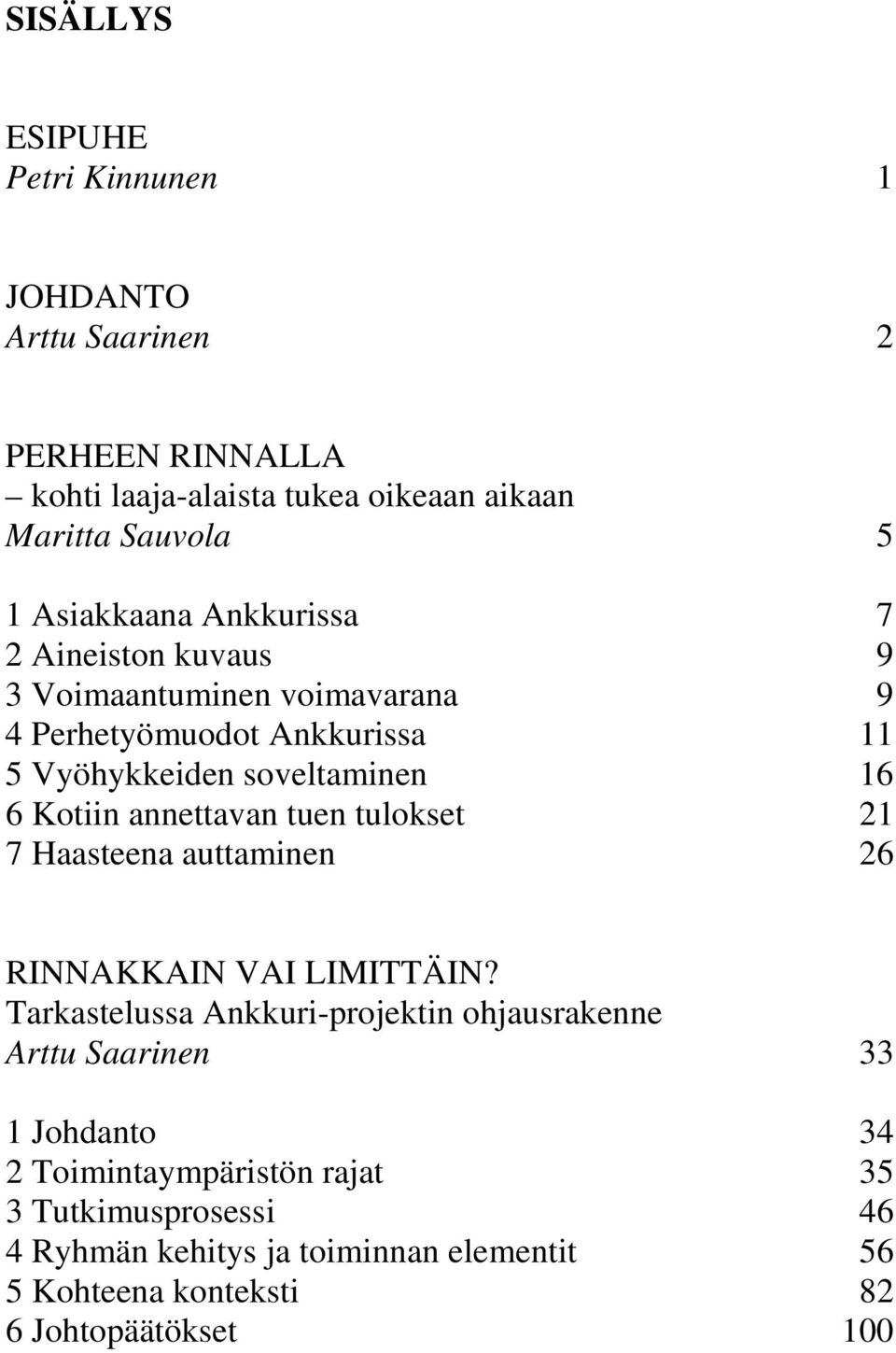 Kotiin annettavan tuen tulokset 21 7 Haasteena auttaminen 26 RINNAKKAIN VAI LIMITTÄIN?