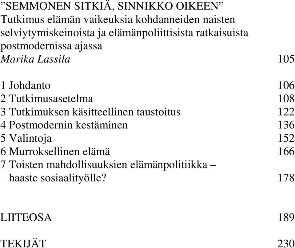 108 3 Tutkimuksen käsitteellinen taustoitus 122 4 Postmodernin kestäminen 136 5 Valintoja 152 6